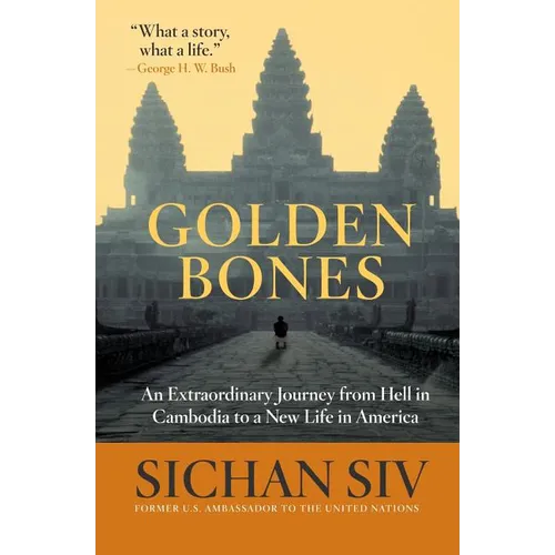 Golden Bones: An Extraordinary Journey from Hell in Cambodia to a New Life in America