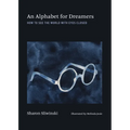 An Alphabet for Dreamers: How to See the World with Eyes Closed