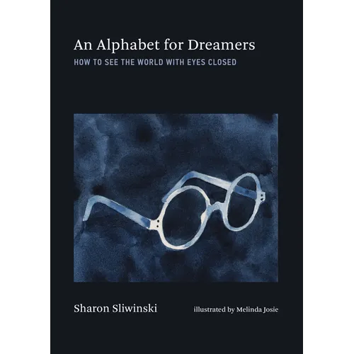 An Alphabet for Dreamers: How to See the World with Eyes Closed