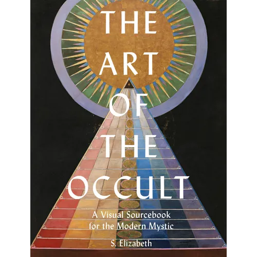 The Art of the Occult: A Visual Sourcebook for the Modern Mystic