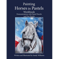 Painting Horses in Pastels Workbook: Demonstrations with Pastel Pencils and Pan Pastels