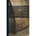 Church Building; a Study of the Principles of Architecture in Their Relation to the Church