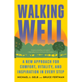 Walking Well: A New Approach for Comfort, Vitality, and Inspiration in Every Step