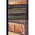 The Amoskeag Manufacturing Co. of Manchester, New Hampshire: A History