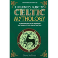 A Beginner's Guide to Celtic Mythology: An Introduction to the Mysteries and Magic of Celtic Legend and Lore