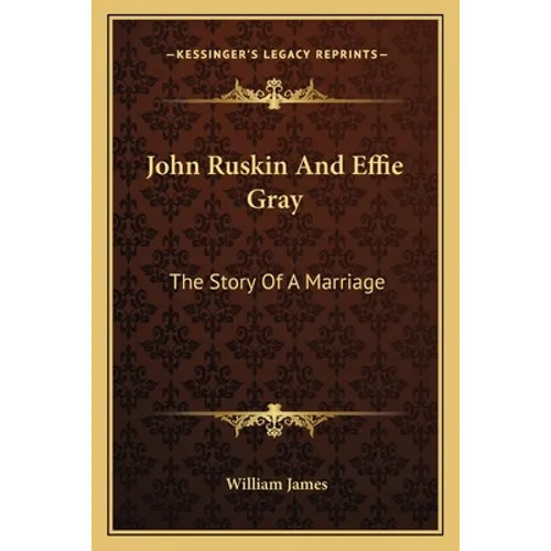 John Ruskin And Effie Gray: The Story Of A Marriage