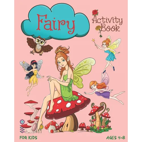 Fairy Activity Book For Kids Ages 4-8: Cute Fairy Activity Book With Mazes, Coloring Pages, Dot To Dot, Trace The Image, Sudoku And More