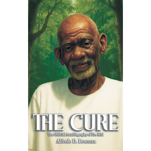 The Cure: The Official Autobiography of Dr. Sebi