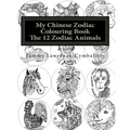 My Chinese Zodiac Colouring Book: The 12 Animals