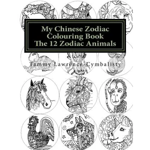 My Chinese Zodiac Colouring Book: The 12 Animals