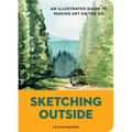 Sketching Outside: An Illustrated Guide to Making Art on the Go
