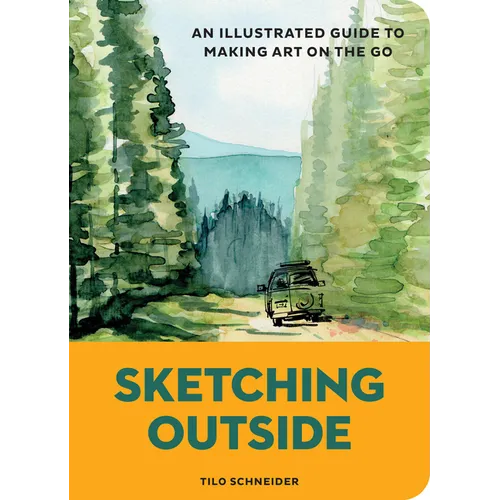 Sketching Outside: An Illustrated Guide to Making Art on the Go