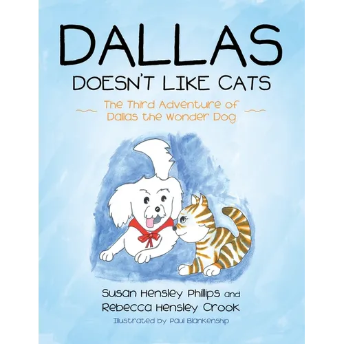 Dallas Doesn't Like Cats: The Third Adventure of Dallas the Wonder Dog