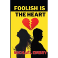 Foolish Is The Heart