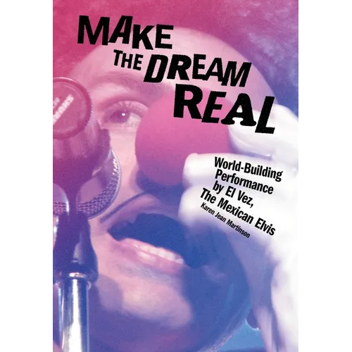 Make the Dream Real: World-Building Performance by El Vez, the Mexican Elvis