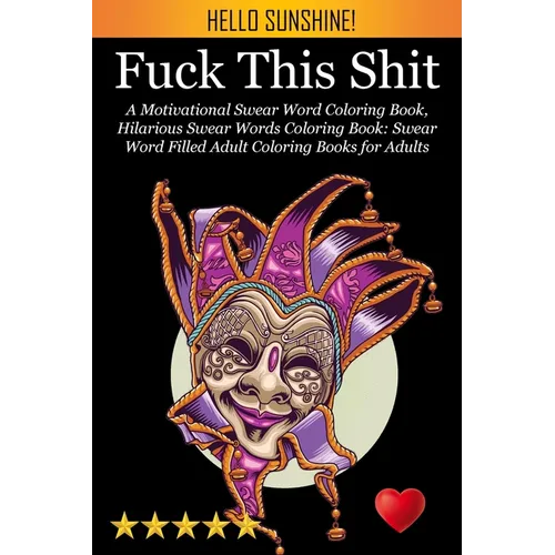 Fuck This Shit: A Motivational Swear Word Coloring Book, Hilarious Swear Words Coloring Book: Swear Word Filled Adult Coloring Books for Adults: Swear