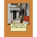 Notes on the State of Virginia (1853) By: Thomas Jefferson