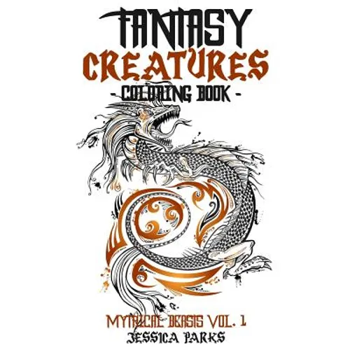 Fantasy Creatures Coloring Book: A Magnificent Collection Of Extraordinary Mythical Fantasy Creatures For Inspiration And Relaxation