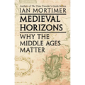 Medieval Horizons: Why the Middle Ages Matter