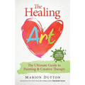 The Healing Art: The Ultimate Guide on Art & Creative Therapy