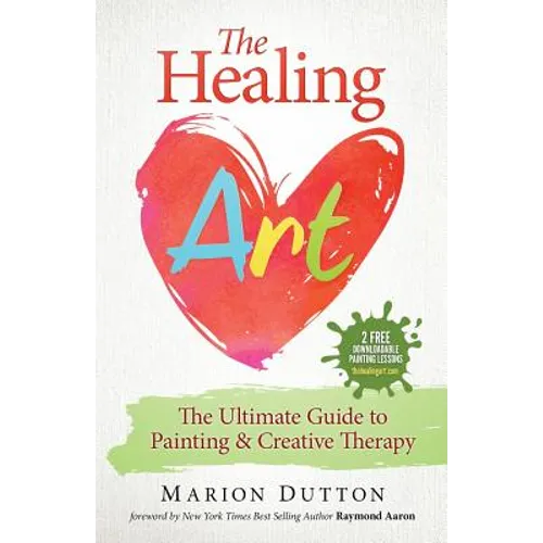The Healing Art: The Ultimate Guide on Art & Creative Therapy