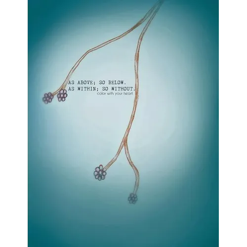 As Above, So Below; As Within, So Without: Color With Your Heart