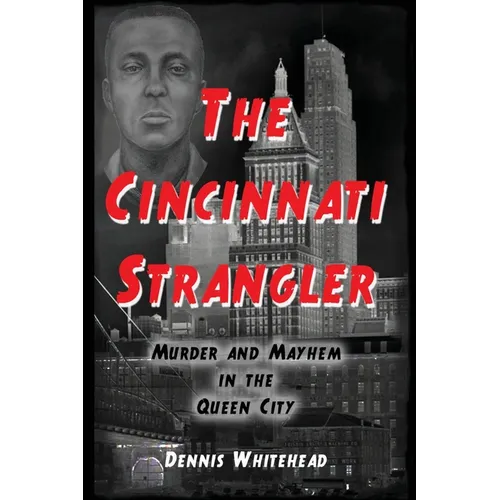 The Cincinnati Strangler: Murder and Mayhem in the Queen City