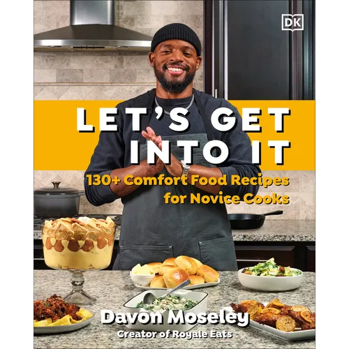 Let's Get Into It: 130+ Comfort Food Recipes for Novice Cooks