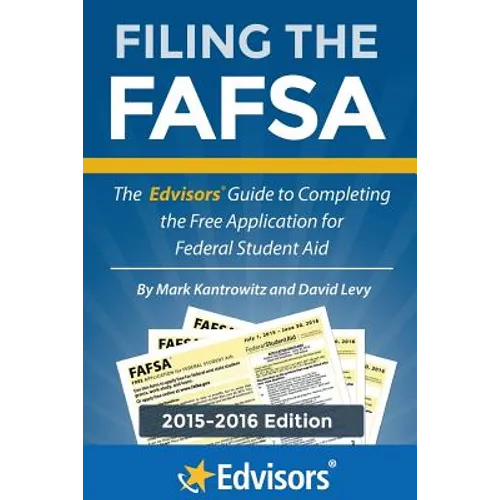 Filing the FAFSA, 2015-2016 Edition: The Edvisors Guide to Completing the Free Application for Federal Student Aid