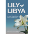 Lily of Libya: A Woman's Story of Life in an Oilfield Compound Under Colonel Gaddafi's Regime