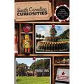 South Carolina Curiosities: Quirky Characters, Roadside Oddities & Other Offbeat Stuff