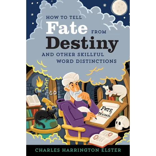 How to Tell Fate from Destiny: And Other Skillful Word Distinctions