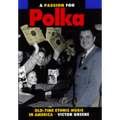 A Passion for Polka: Old-Time Ethnic Music in America