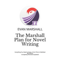 The Marshall Plan for Novel Writing: Everything You Need to Know-From Plot to Published - 4th Edition - Completely Revised & Updated