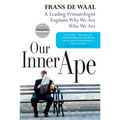 Our Inner Ape: A Leading Primatologist Explains Why We Are Who We Are