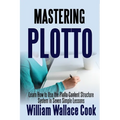 Mastering Plotto: Learn How to Use the Plotto Content Structure System in Seven Simple Lessons