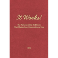 It Works!: The Famous Little Red Book That Makes Your Dreams Come True