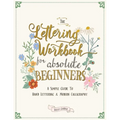 The Lettering Workbook for Absolute Beginners: A Simple Guide to Hand Lettering & Modern Calligraphy