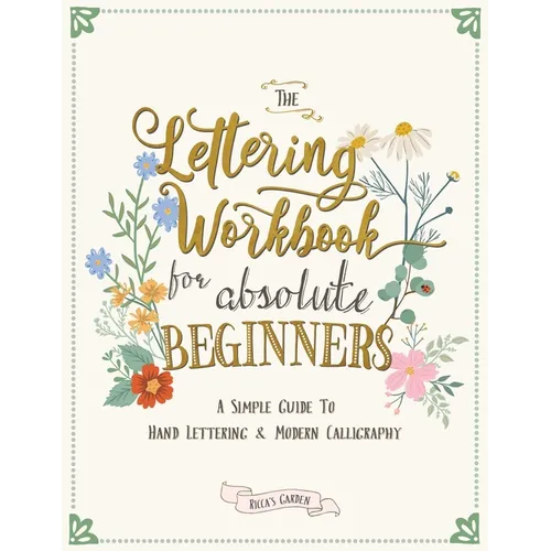 The Lettering Workbook for Absolute Beginners: A Simple Guide to Hand Lettering & Modern Calligraphy