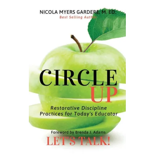 Circle Up, Let's Talk!: Restorative Discipline Practices for Today's Educator