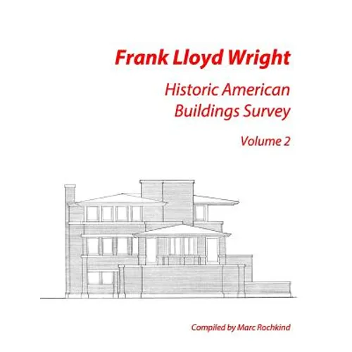 Frank Lloyd Wright: Historic American Buildings Survey, Volume 2