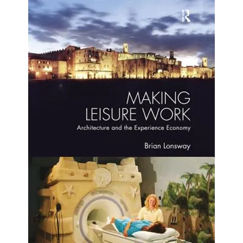 Making Leisure Work: Architecture and the Experience Economy