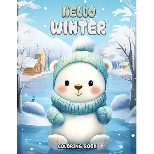 Hello Winter Coloring Book: Frosty Fun and Cozy Scenes