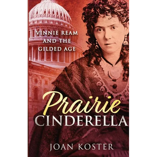Prairie Cinderella: Vinnie Ream and the Gilded Age