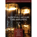 Audiophile Vacuum Tube Amplifiers - Design, Construction, Testing, Repairing & Upgrading, Volume 1