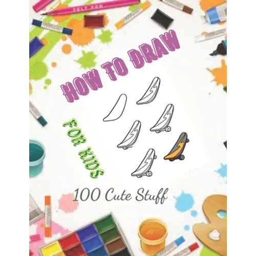 How To Draw 100 Cute Stuff for kids: Drawing Cute Style Step-by-Step Everythings for your child