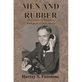 Men and Rubber: The Story of Business Original 1926 Edition