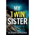 My Twin Sister: A totally addictive psychological thriller with a shocking final twist