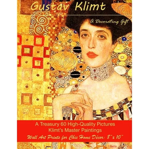 Gustav Klimt, A Decorating Gift: A Treasury 60 High-Quality Master Paintings, Wall Art Prints for Chic Home Décor: 8"x 10"