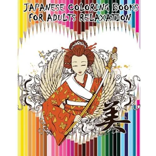 Japanese Coloring Books For Adults Relaxation: Japanese, Chinese, Samurai, Kimono Designs for Fun & Relaxation
